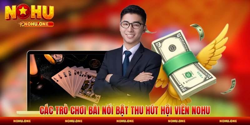 Các trò chơi bài nổi bật thu hút hội viên