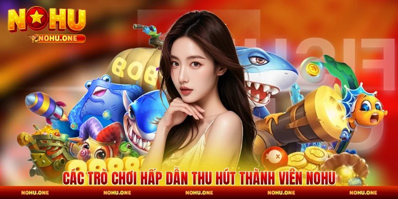 Các trò chơi hấp dẫn thu hút thành viên