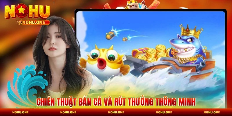 Chiến thuật bắn cá và rút thưởng thông minh