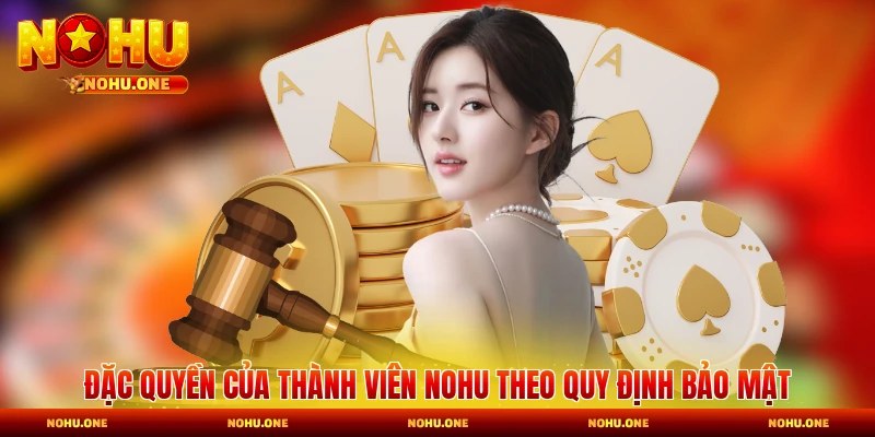 Đặc quyền của thành viên Nohu theo quy định bảo mật
