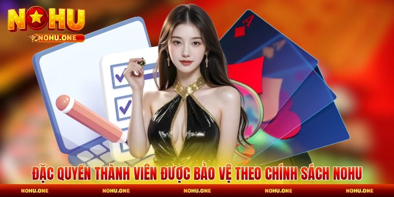 Đặc quyền thành viên được bảo vệ theo chính sách Nohu
