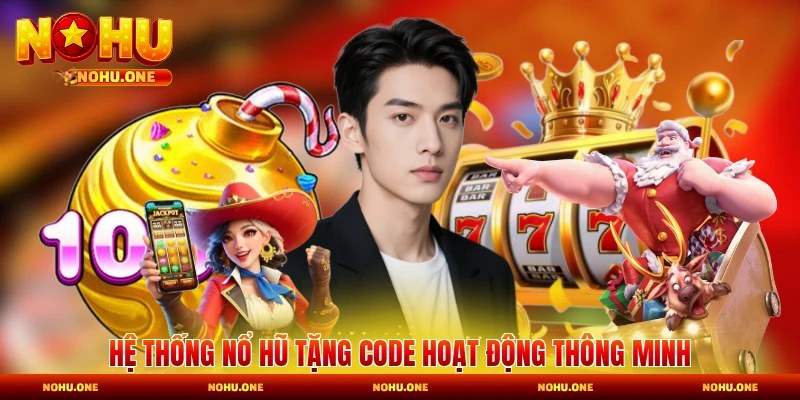 Hệ thống nổ hũ tặng code hoạt động thông minh