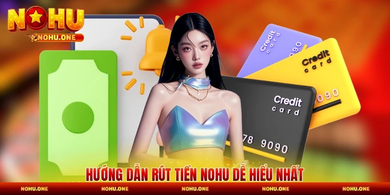 Hướng dẫn rút tiền Nohu dễ hiểu nhất