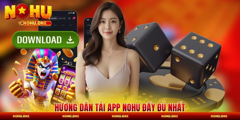 Hướng dẫn tải app Nohu đầy đủ nhất