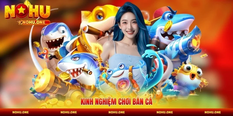 Kinh nghiệm chơi bắn cá