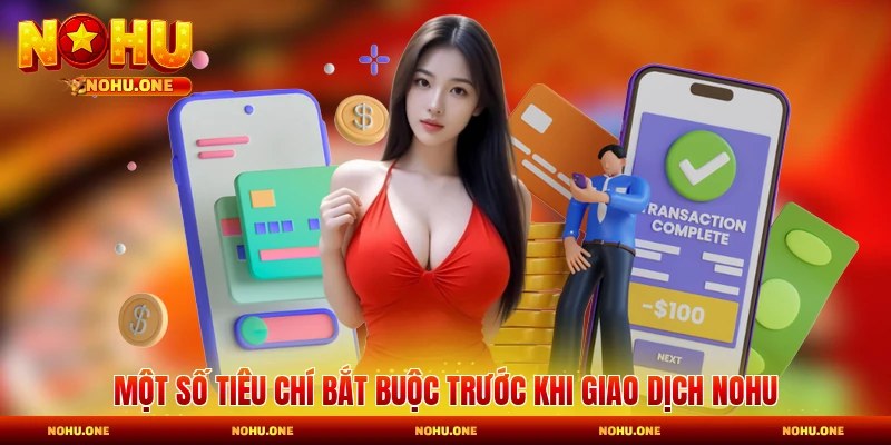 Một số tiêu chí bắt buộc trước khi giao dịch Nohu