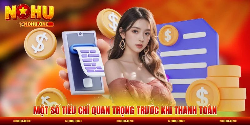 Một số tiêu chí quan trọng trước khi thanh toán