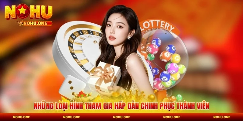 Những loại hình tham gia hấp dẫn chinh phục thành viên