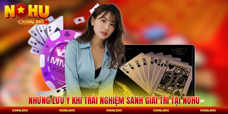 Những lưu ý khi trải nghiệm sảnh giải trí