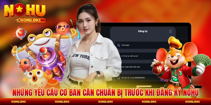 Những yêu cầu cơ bản cần chuẩn bị trước khi đăng ký Nohu