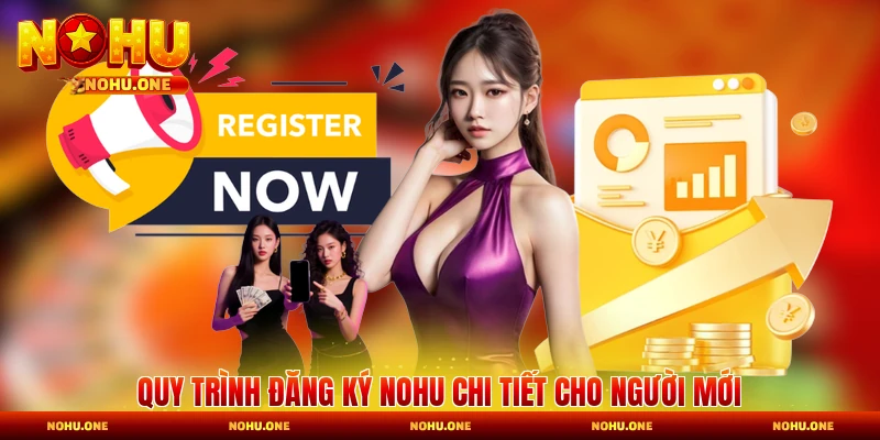 Quy trình đăng ký Nohu chi tiết cho người mới