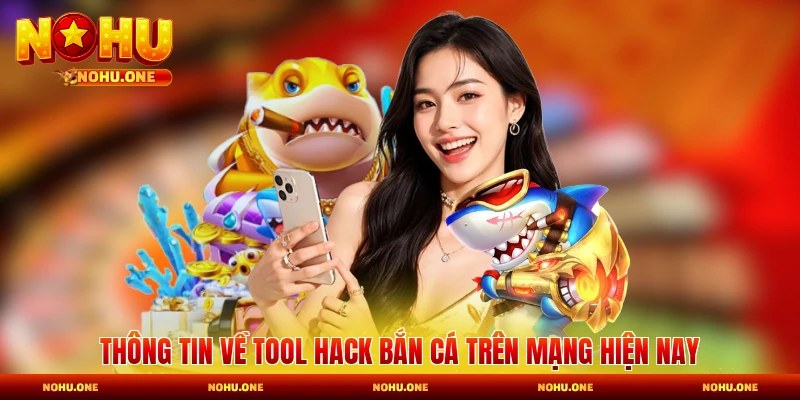Thông tin về tool hack bắn cá trên mạng hiện nay
