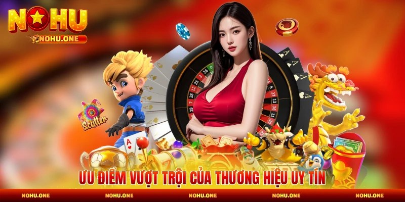 Ưu điểm không thể bỏ qua của thương hiệu đáng tin