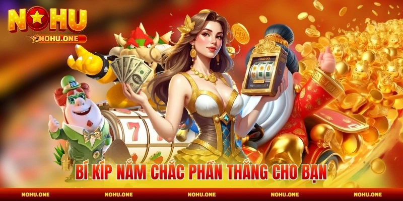 Bí kíp nắm chắc phần thắng cho bạn