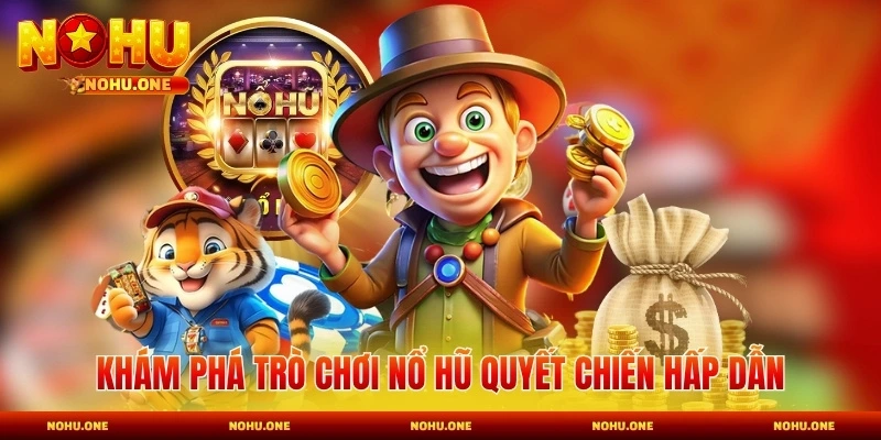 Khám phá trò chơi Nổ hũ Quyết Chiến hấp dẫn