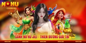 Sảnh Nổ Hũ JILI - Thiên Đường Giải Trí Đổi Thưởng Số 1