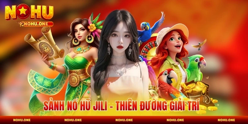 Sảnh Nổ Hũ JILI - Thiên Đường Giải Trí Đổi Thưởng Số 1